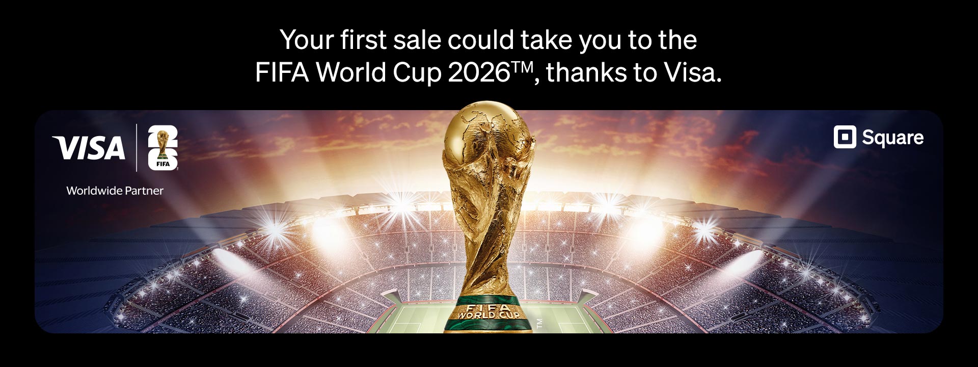 Your first sale could take you to the FIFA World Cup 2026™, thanks to Visa